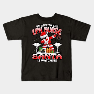 Be Nice To The Lpn Nurse Santa is Watching Kids T-Shirt